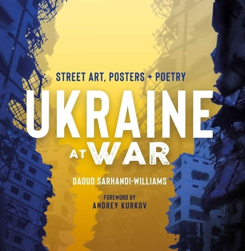Ukraine At War: Street Art, Posters + Poetry by Daoud Sarhandi-Williams