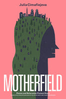 Motherfield: Poems and Belarusian Protest Diary by Julia Cimafiejeva, translated by Valzhyna Mort and Hanif Abdurraqib