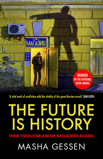 The Future Is History: How Totalitarianism Reclaimed Russia by Masha Gessen