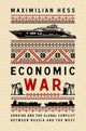 Economic War: Ukraine and the Global Conflict Between Russia and the West by Maximilian Hess