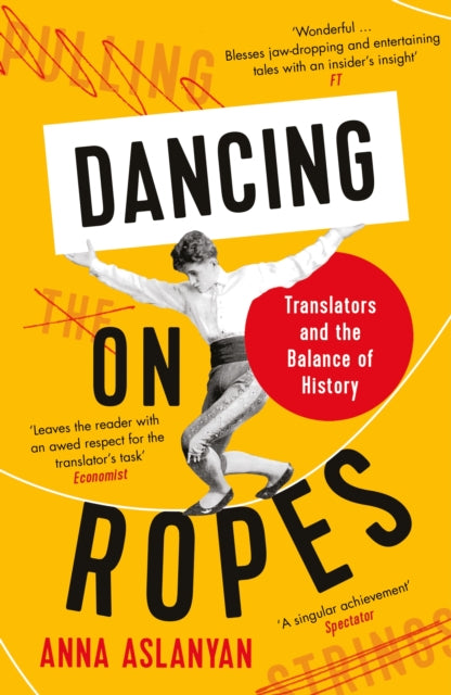 Dancing on Ropes: Translators and the Balance of History by Anna Aslanyan