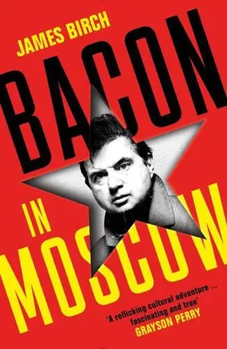 Bacon in Moscow by James Birch