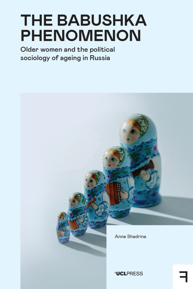 The Babushka Phenomenon: Older Women and the Political Sociology of Ageing in Russia by Anna Shadrina