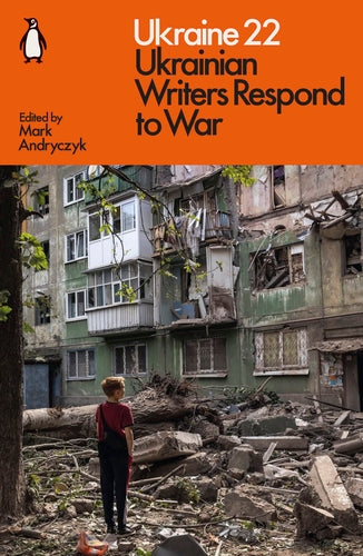 Ukraine 22: Ukrainian Writers Respond to War, edited by Mark Andryczyk
