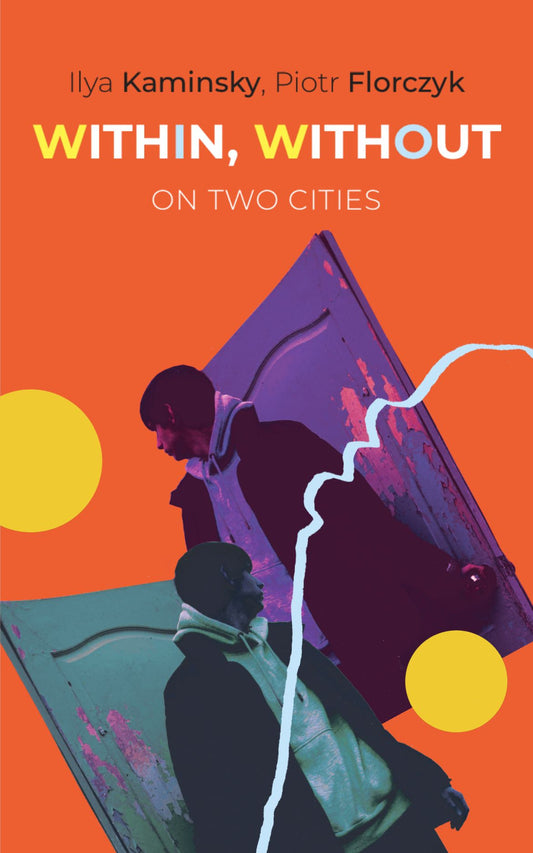 Within, Without: On Two Cities by Ilya Kaminsky, Piotr Florczyk