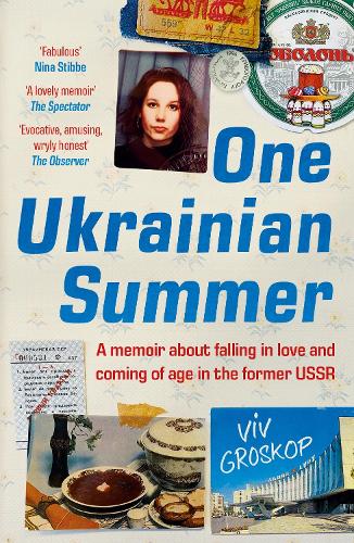 One Ukrainian Summer: A Memoir About Falling in Love and Coming of Age in the Former USSR by Viv Groskop