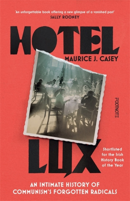 Hotel Lux: An Intimate History of Communism's Forgotten Radicals by Maurice J. Casey