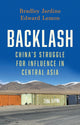 Backlash: China’s Struggle for Influence in Central Asia by Bradley Jardine and Edward Lemon