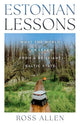 Estonian Lessons: What the World Can Learn from a Brilliant Baltic State by Ross Allen