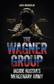 The Wagner Group: Inside Russia’s Mercenary Army by Jack Margolin