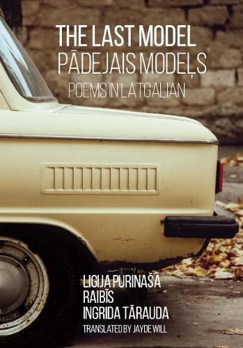 The Last Model: Poems in Latgalian by Ligija Purinaša, Raibīs and Ingrida Tārauda