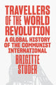 Travellers of the World Revolution: A Global History of the Communist International by Brigitte Studer