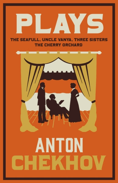 Plays: The Cherry Orchard, Three Sisters, The Seagull and Uncle Vanya by Anton Chekhov