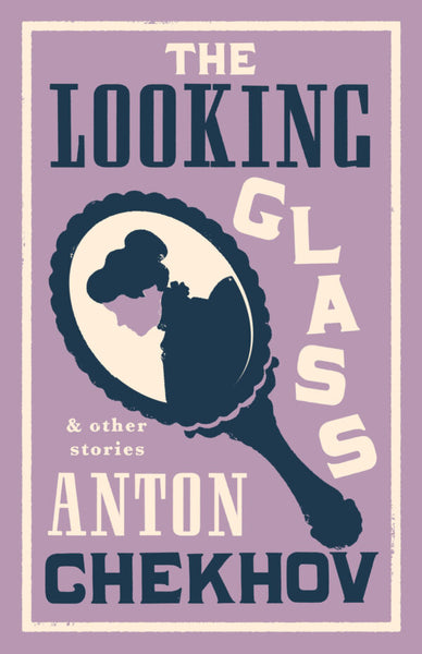 The Looking Glass and Other Stories by Anton Chekhov, translated by Stephen Pimenoff