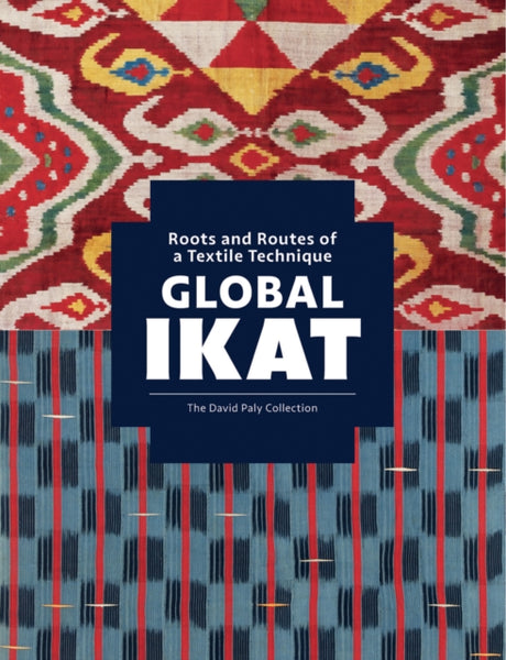 Global Ikat: Roots and Routes of a Textile Technique edited by Rosemary Crill