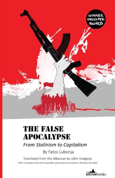 False Apocalypse: From Stalinism to Capitalism by Fatos Lubonja