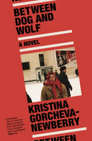 Between Dog and Wolf by Kristina Gorcheva-Newberry