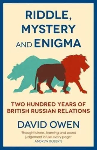 Riddle, Mystery, and Enigma: Two Hundred Years of British-Russian Relations by David Owen