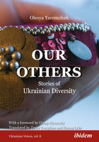 Our Others: Stories of Ukrainian Diversity by Olesya Yaremchuk