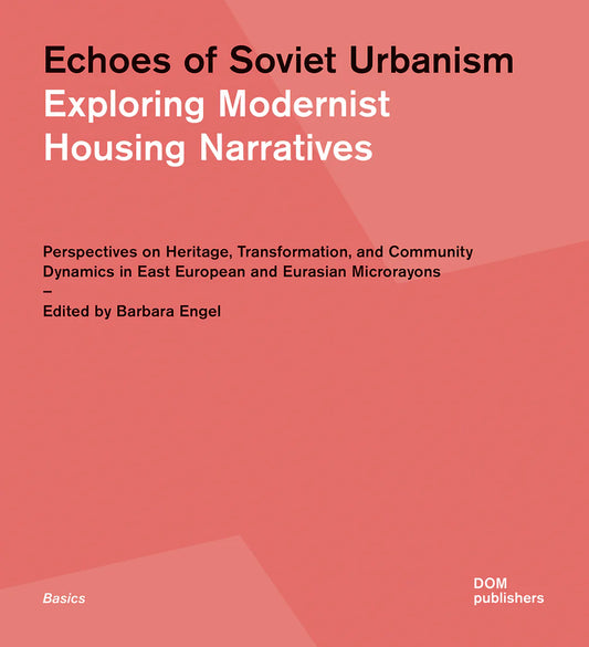 Echoes of Soviet Urbanism: Exploring Modernist Housing Narratives. Perspectives on Heritage, Transformation, and Community Dynamics in East European and Eurasian Microrayons, edited by Barbara Engel