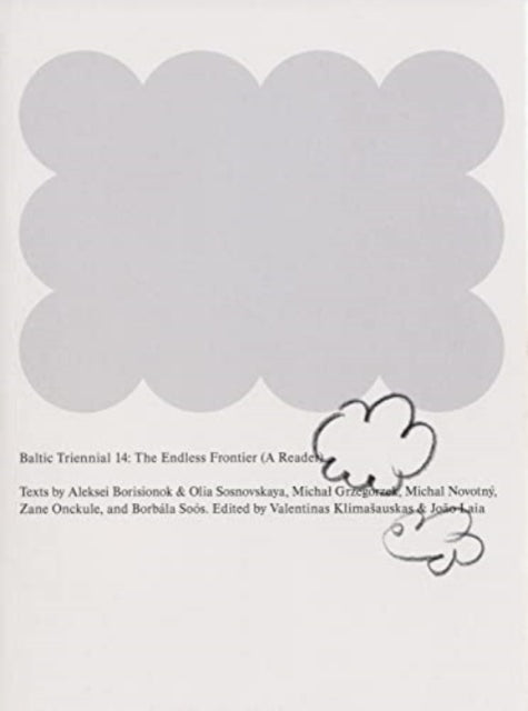 Baltic Triennial 14: The Endless Frontier (A Reader) by Aleksei Borisionok and Olia Sosnovskaya