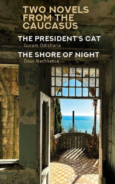 Two Novels from the Caucasus: Daur Nachkebia's "The Shore of the Night" and Guram Odisharia's "The President's Cat"