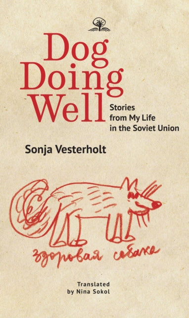 Dog Doing Well: Stories from My Life in the Soviet Union by Sonya Vesterholt