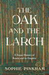 The Oak and the Larch: A Forest History of Russia and its Empires by Sophie Pinkham