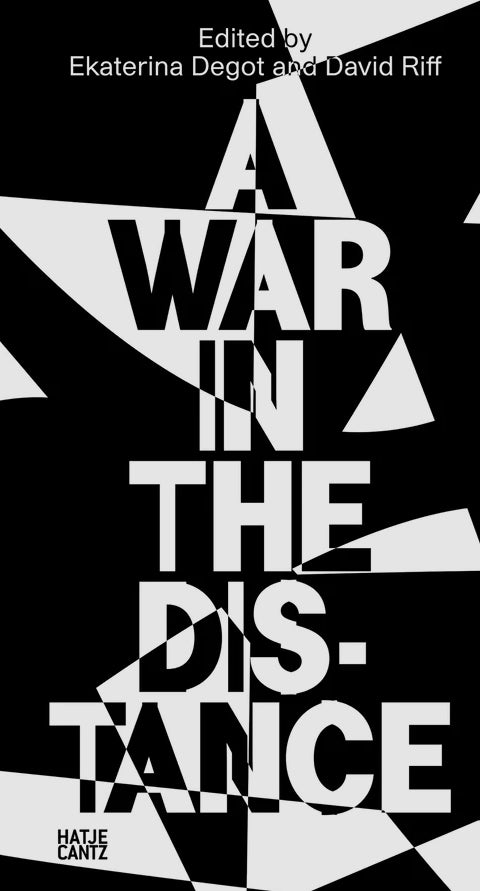A War in the Distance. Ukraine and the Return of History edited by Ekaterina Degot and David Riff