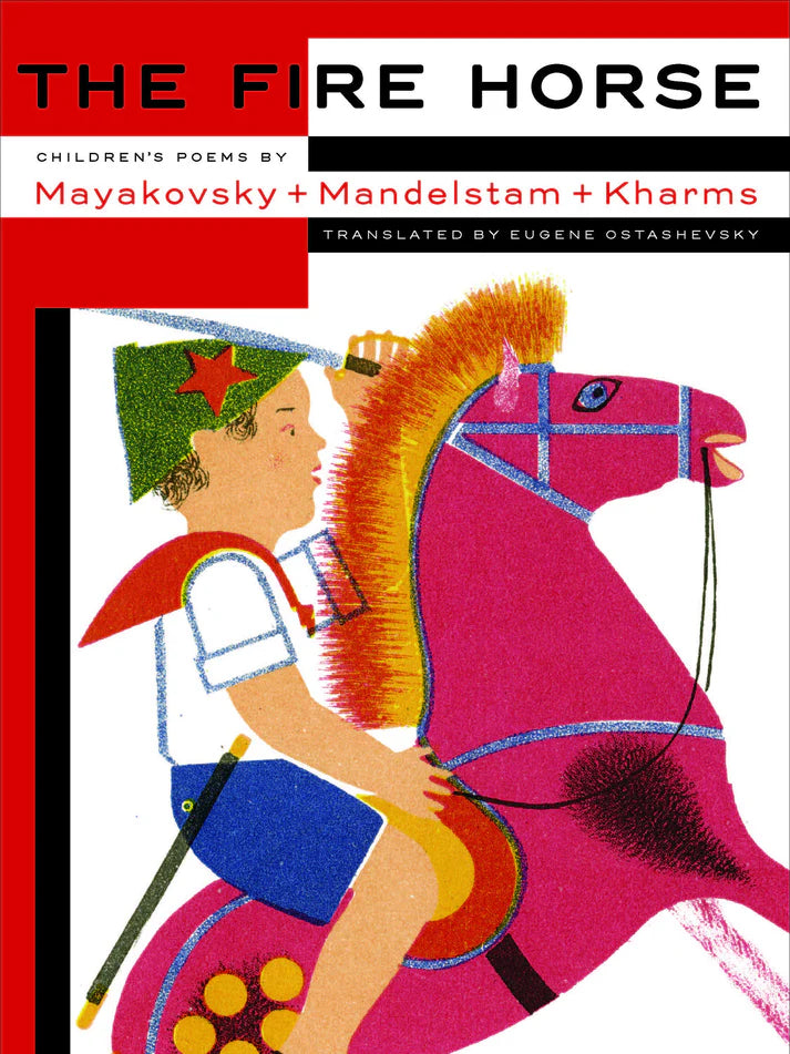 The Fire Horse: Children's Poems by Mayakovsky, Mandelstam, and Kharms