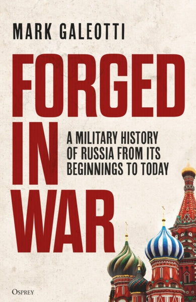 Forged in War: A Military History of Russia from its Beginnings to Today by Mark Galeotti