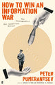 How to Win an Information War : The Propagandist Who Outwitted Hitler by Peter Pomerantsev