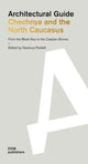 Architectural Guide: Chechnya and the North Caucasus - From the Black Sea to the Caspian Shores edited by Gianluca Pardelli