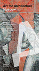 Art for Architecture - Moscow: Monumental Soviet Mosaics 1925 - 1991 by James Hill, Anna Petrova, and Evgeniya Kudelina with contributions by Anna Bronovitskaya