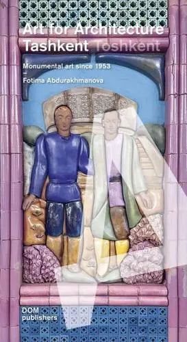Art for Architecture - Tashkent/Toshkent: Monumental art since 1953 by Fotima Abdurakhmanova