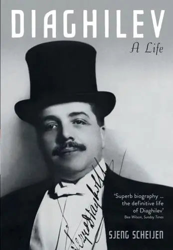 Diaghilev: A Life by Sjeng Scheijen