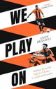 We Play On: Shakhtar Donetsk's Fight for Ukraine, Football and Freedom by Andy Brassell