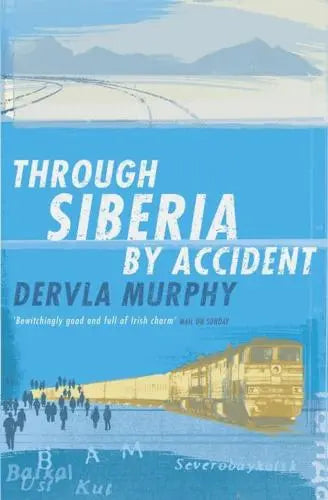 Through Siberia by Accident: A Small Slice of Autobiography by Dervla Murphy