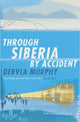Through Siberia by Accident: A Small Slice of Autobiography by Dervla Murphy
