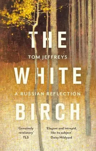 The White Birch: A Russian Reflection by Tom Jeffreys