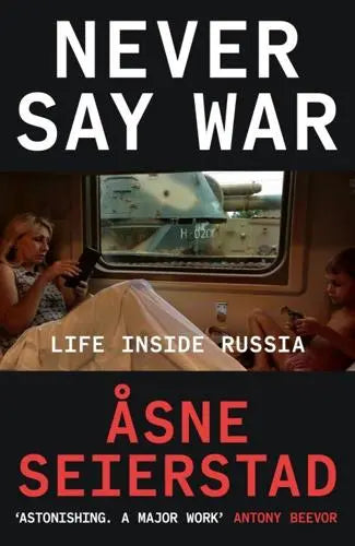 Never Say War: Life Inside Russia by Âsne Seierstad