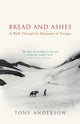 Bread and Ashes: A Walk Through the Mountains of Georgia by Tony Anderson