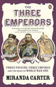 The Three Emperors: Three Cousins, Three Empires and the Road to World War One by Miranda Carter