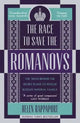 The Race to Save the Romanovs: The Truth Behind the Secret Plans to Rescue Russia's Imperial Family by Helen Rappaport