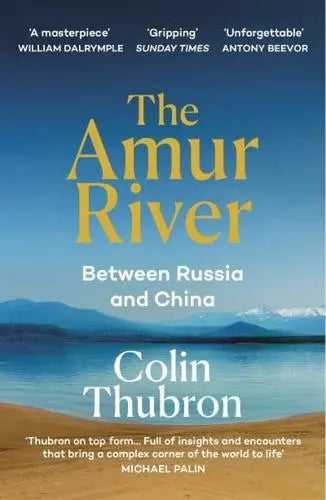 The Amur River: Between Russia and China by Colin Thubron