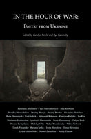 In the Hour of War: Poems from Ukraine edited by Carolyn Forché and Ilya Kaminsky