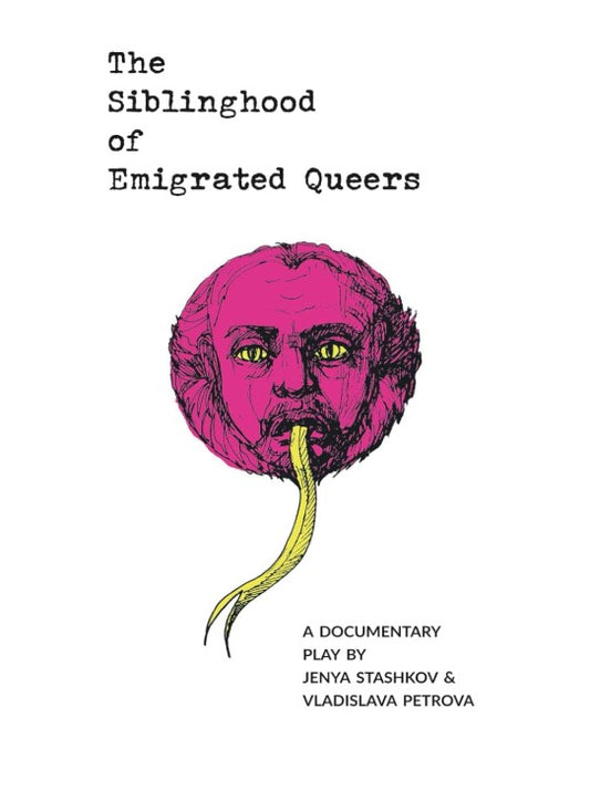 The Siblinghood of Emigrated Queers: A Documentary Play by Jenya Stashkov and Vladislava Petrova