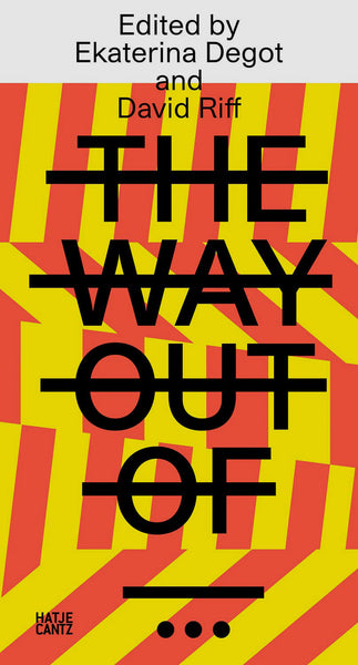 The Way Out of... Edited by Ekaterina Degot and David Riff
