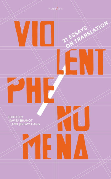 Violent Phenomena: 21 Essays on Translation edited by Kavita Bhanot and Jeremy Tiang