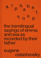 Alphabet Soup: The Translingual Sayings of Emma and Eva as Recorded by Their Father by Eugene Ostashevsky